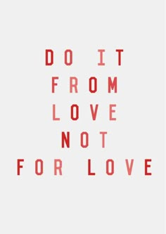 the words do it from love not for love are shown in red letters on a white background