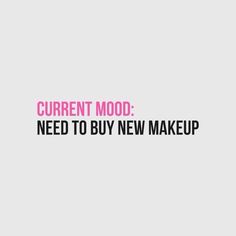 the words current mood need to buy new make up are shown in pink and black