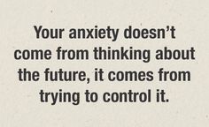 Your anxiety doesn't come from thinking about the future, it comes from trying to control it. #mindfulness #anxiety Quotes About Mindfulness, Quotes On Twitter, Different Quotes, Mental And Emotional Health, Mindfulness Quotes, Funny Sayings, Self Improvement Tips, Emotional Health, Writing Tips