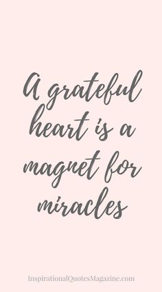 a quote that says, a grateful heart is a magnet for miracless