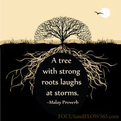 a tree with strong roots laughs at storms