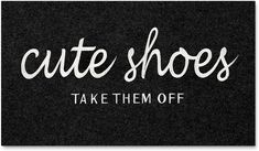 the words cute shoes take them off written in white ink on a black paper background