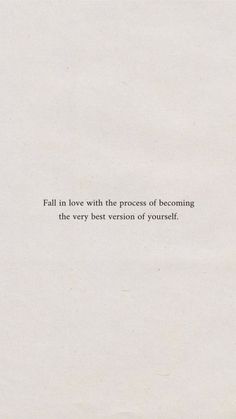 a white piece of paper with the words fall in love with the process of becoming the very best version of yourself