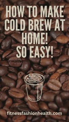 coffee beans with the words how to make cold brew at home so easy