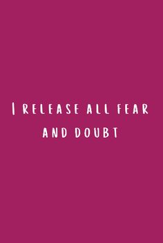 the words i release all fear and doubt on a pink background with white text that reads,