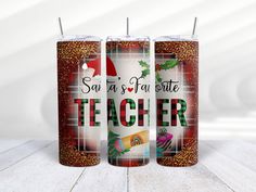 three christmas themed tumbles with santa's favorite teacher written on them