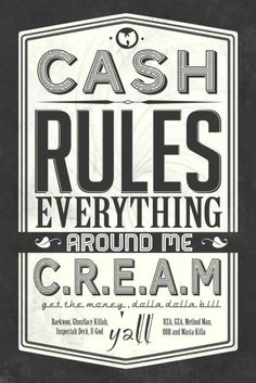 a black and white poster with the words cash rules everything around me cream on it