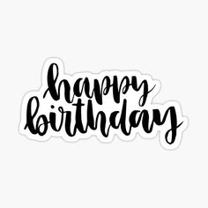 the words happy birthday written in black ink on a white background sticker is shown