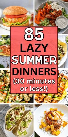 a collage of images with text overlay that says 85 lazy summer dinners 30 minutes or less