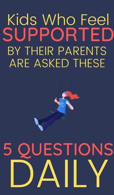 five questions daily for kids who feel supported by their parents are asked these