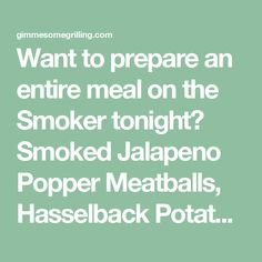 the words, want to prepare an entire meal on the smoker tonight? smoked jalapeno popper meatballs, hasselack potato