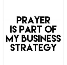 a black and white poster with the words prayer is part of my business strategy on it