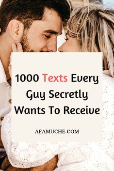 a man and woman kissing each other with text overlay that reads, 100 texts every guy secretly wants to receive