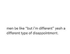 the words mean to be like but i'm different yeah a different type of disappointmentment