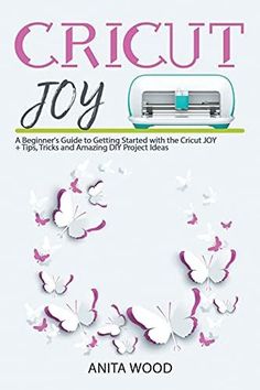 the book cover for cricut joy, with butterflies flying around it and an image of