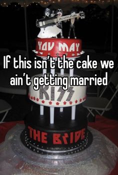 a cake with the words if this isn't the cake we can't get married