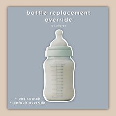 a baby bottle with the words bottle replacer overridde on it's side