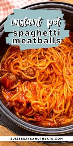 an image of spaghetti with meatballs in the crockpot and text overlay that reads instant pot spaghetti meatballs