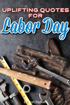 the words uplifting quotes for labor day are shown above tools and work gloves