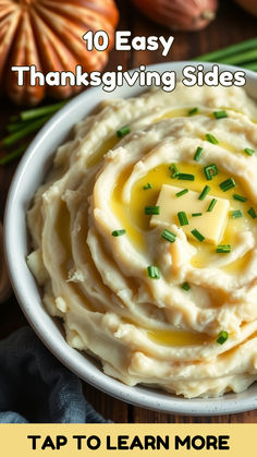 a white bowl filled with mashed potatoes topped with butter and chives, text reads 10 easy thanksgiving sides tap to learn more