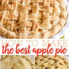 how to make the best apple pie with four pictures and text overlay that reads, how to make the best apple pie