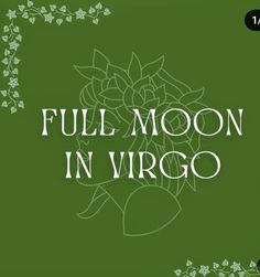 the words full moon in virgo written on a green background with white flowers and leaves