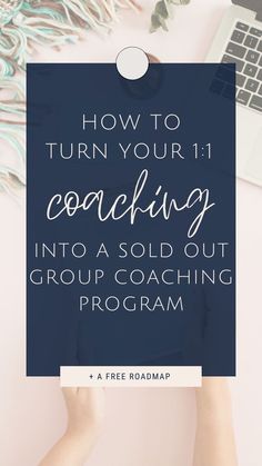 a woman's hands holding a sign that says how to turn your 1 coaching into a sold out group coaching program