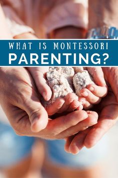 two hands holding sand and the words what is montessori parenting?