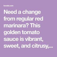 the words need a change from regular red marinara? this golden tomato sauce is vibrant, sweet, and citrusy