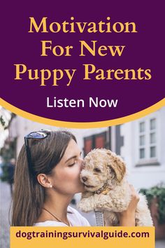 a woman kissing her dog with the words motivation for new puppy parents written below