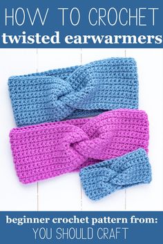 two crocheted headbands with the text how to crochet twisted earwarmers beginner crochet pattern from you should craft