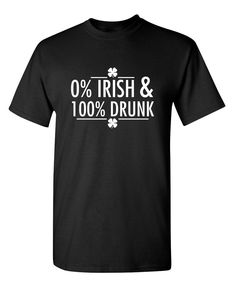 0% Irish & 100% Drunk 1) Shirts will ship in 1-2 business days. 2) All shirts are screen printed using plastisol inks. 3) We have been selling shirts since 2005. Check out our shop, 100s of designs! Are you looking for some insanely funny t shirts. We have a huge selection of novelty and graphic t shirts for everyone. Need a t shirt for Father's Day or Christmas. These shirts make great gifts. Don't forget about the teenager in your family. These are great for sarcastic teens. Uncles will lo Sarcasm Photos, Irish Tshirts, Funny Shirts For Men, Beer Shirts, Funny T Shirts, Tees For Women, Sarcastic Humor, Retro Look, Quality T Shirts