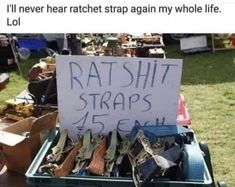 a sign that says, i'll never hear ratchet strap again my whole life lol