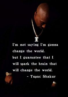 a man with a quote on his face and the words i'm not saying i'm going to change the world, but i guarantee that i will spark the brain that will change the world