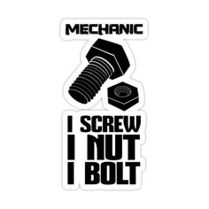 a sticker that says mechanic i screw i nut bolt