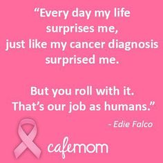 Quotes From Celebrities, Edie Falco, Inspiring Quotes, Pink Ribbon, My Life, Every Day, Ribbon, Celebrities