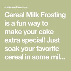 cereal milk frosting is a fun way to make your cake extra special just soak your favorite cereal in some mill