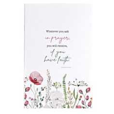 a greeting card with flowers and the words whatever you ask is prayer, you will receive it