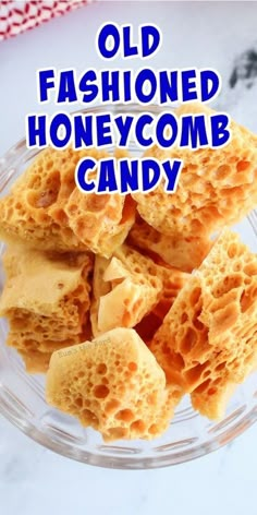 old fashioned honeycomb candy in a glass bowl with the words, old fashioned honeycomb candy