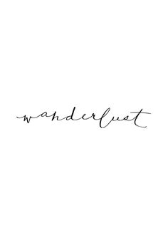 the word wanderlust is written in cursive writing on a white background