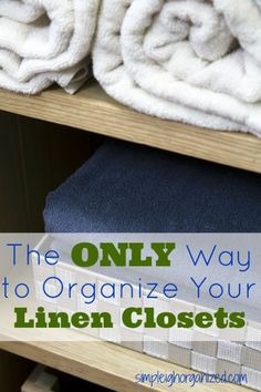 the only way to organize your linen closets is with these easy tips and tricks