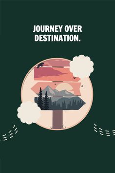 a poster with the words journey over destination on it's back and mountains in the background