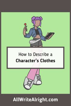 a girl in pink pants holding a cell phone with the words how to describe character's clothes