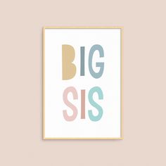 a poster with the words big sis in pastel blue, pink and yellow colors