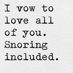 a black and white photo with the words i love all of you, snoring included