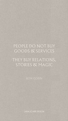 people do not buy goods and services they buy relationss, stories & magic