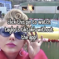 a woman wearing sunglasses with the caption click this pin to watch taylor's tiks without the app