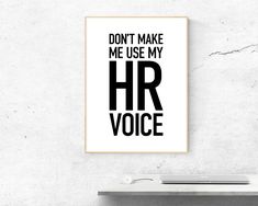 a black and white poster that says don't make me use my hr voice