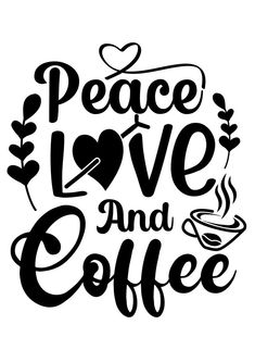 the words peace love and coffee are drawn in black ink