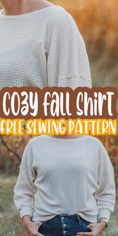 a woman wearing a white sweater and jeans with the text cozy fall shirt crochet sewing pattern